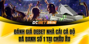 Giới thiệu Debet nhà cái cá độ đá banh số 1