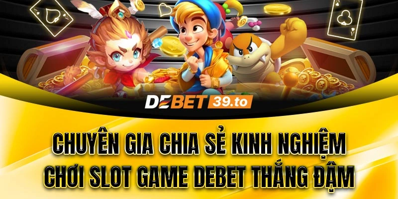 Nắm vững luật chơi và tỷ lệ trả thưởng tại Slot game Debet