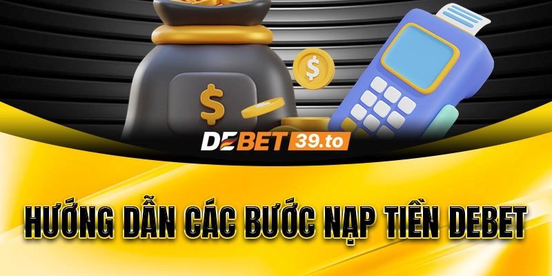 Hướng dẫn các bước nạp tiền DEBET